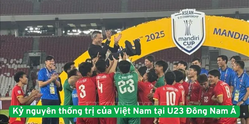 Kỷ nguyên thống trị của Việt Nam tại U23 Đông Nam Á