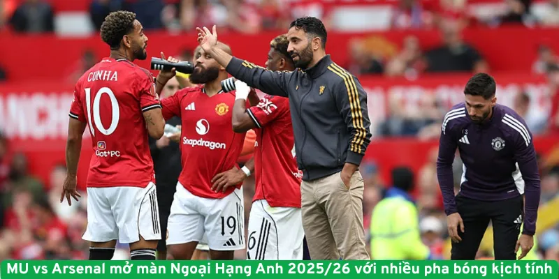 MU vs Arsenal mở màn Ngoại Hạng Anh 2025/26 với nhiều pha bóng kịch tính